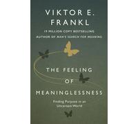 The Feeling of Meaninglessness Finding Purpose in an Uncertain World - Viktor E. Frankl - Ebury Digital - ebook (ePub) - Livre
