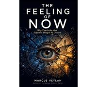 The Feeling of Now: Why Time Is the Most Subjective Thing in the Universe