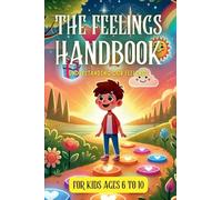 The Feelings Handbook: Understanding our Feelings: For Kids 6-10 years old