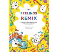 The Feelings Remix: A Creative Coloring and Activity Book for Big Feelings, Everyday Stress, and All Kinds of Days