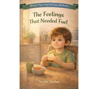 The Feelings That Needed Fuel: A Story About Food, Feelings, and Gentle Care