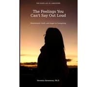 The Feelings You Can't Say Out Loud: Resentment, Guilt, and Anger in Caregiving