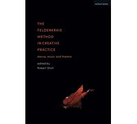 The Feldenkrais Method In Creative Practice