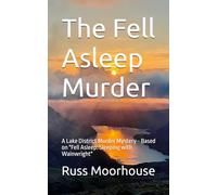The Fell Asleep Murder: A Lake District Murder Mystery - Based on "Fell Asleep: Sleeping with Wainwright"