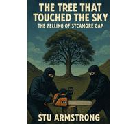 The Felling of Sycamore Gap: The tree that touched the sky