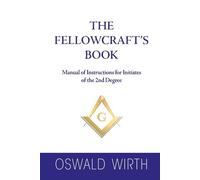 The Fellowcraft’s Book: Manual of Instructions for Initiates of the 2nd Degree