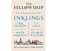 The Fellowship: The Literary Lives of the Inklings: J.r.r. Tolkien, C. S. Lewis, Owen Barfield, Charles Williams
