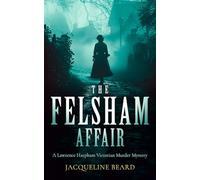 The Felsham Affair: A Gripping Victorian Murder-Mystery That Will Keep You Guessing