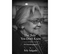 The 'Fely' You Don't Know: An Autobiography by Fely Salgado