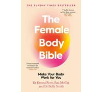 The Female Body Bible: The Sunday Times bestselling guide to women's health and fitness