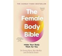 The Female Body Bible: The Sunday Times bestselling guide to women's health and fitness
