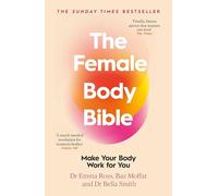 The Female Body Bible: The Sunday Times bestselling guide to women's health and fitness