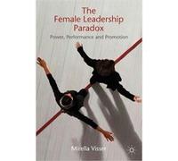 The Female Leadership Paradox: Power, Performance And Promotion (Hardcover) Mirella Visser, (Auteur)