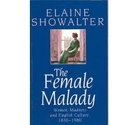 The Female Malady: Women, Madness and English Culture, 1830-1980