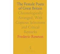 The Female Poets of Great Britain: Chronologically Arranged; With Copious Selections and Critical Remarks