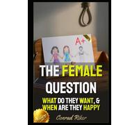 The Female Question: What Do They Want, & When Are They Happy