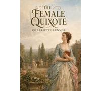 The Female Quixote: A Timeless Story of Love, Choice, and Consequence