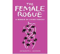 The Female Rogue A Memoir of Living Fiercely - Jacquelyn Jackson - She Writes Press - ebook (ePub) - Livre