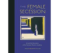 The Female Secession: Art and the Decorative at the Viennese Women’s Academy