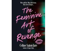 The Feminine Art of Revenge The seductive revenge thriller from BookTok bestseller Celine Saintclare - Celine Saintclare - Corvus - ebook (ePub) - Livre