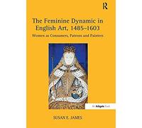 The Feminine Dynamic In English Art, 1485-1603