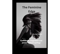 The Feminine Edge: Confidence, Magnetism and Power without Apology