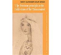 The Feminine Principle in the Sikh Vision of the Transcendent, CAMBRIDGE STUDIES IN RELIGIOUS TRADITIONS Nikky-Guninder Kaur Singh (Auteur)