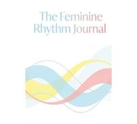 The Feminine Rhythm Journal: A 6-Month Daily Hormone & Mood Tracker | Full-Color Wellness Planner for Women | Private Cycle, Symptom & Self-Care Log for Deeper Body Awareness