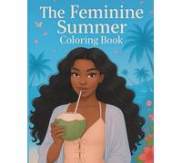 The Feminine Summer Coloring Book: A Girly Coloring Book for Women Who Love the Beach, Beauty & Summer Vibes