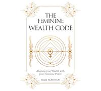 The Feminine Wealth Code: Aligning your Wealth with your Feminine Power