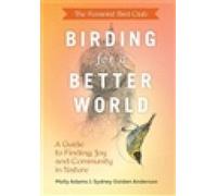 The Feminist Bird Club's Birding for a Better World: A Guide to Finding Joy
