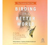 The Feminist Bird Club's Birding for a Better World: A Guide to Finding Joy and Community in Nature