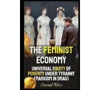 The Feminist Economy: Universal Equity Of Poverty Under Tyranny (Marxism In Drag)