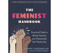 The Feminist Handbook: Practical Tools to Resist Sexism and Dismantle the Patriarchy