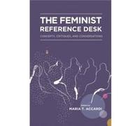 The Feminist Reference Desk: Concepts, Critiques, and Conversations