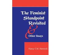 The Feminist Standpoint Revisited, And Other Essays