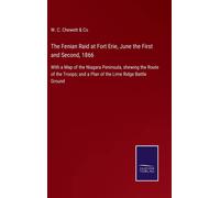 The Fenian Raid At Fort Erie, June The First And Second, 1866