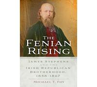 The Fenian Rising: James Stephens and the Irish Republican Brotherhood, 1858-1867