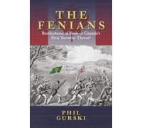 The Fenians: Brotherhood of Fools or Canada's First Terrorist Threat?