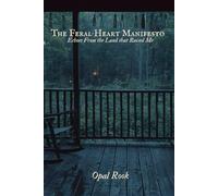 The Feral Heart Manifesto: Echos of the Land that Raised Me: A Wild Feminine Journal for Reclaiming Body, Desire & Spirit