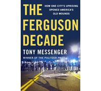 The Ferguson Decade How One City's Uprising Opened America's Old Wounds - Tony Messenger - St. martin's press - ebook (ePub) - Livre