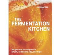 The Fermentation Kitchen: Recipes and Techniques for Kimchi, Kombucha, Koji, and More.