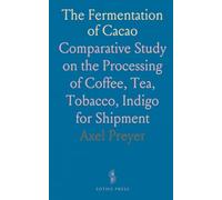 The Fermentation of Cacao: Comparative Study on the Processing of Coffee, Tea, Tobacco, Indigo for Shipment