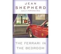 The Ferrari in the Bedroom Jean Shepherd (Auteur)