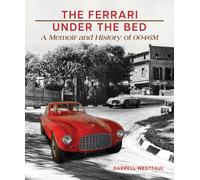 The Ferrari Under the Bed: A Memoir and History of 0046m