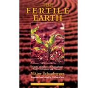 The Fertile Earth: Nature's Energies in Agriculture, Soil Fertilisation and Forestry