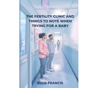 THE FERTILITY CLINIC AND THINGS TO NOTE WHEN TRYING FOR A BABY