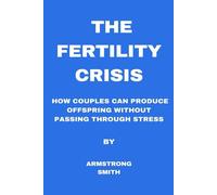 The Fertility Crisis: How Couples Can Produce Offspring Without Passing Through Stress