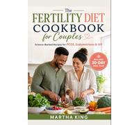 The Fertility Diet Cookbook for Couples: Science-Backed Recipes to Support Egg Quality, Sperm Health & Hormone Balance for PCOS, Endometriosis & IVF - with a 30-Day Fertility Meal Plan
