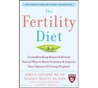 The Fertility Diet: Groundbreaking Research Reveals Natural Ways to Boost Ovulation & Improve Your Chances of Getting Pregnant